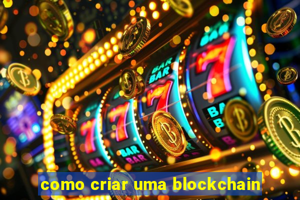 como criar uma blockchain